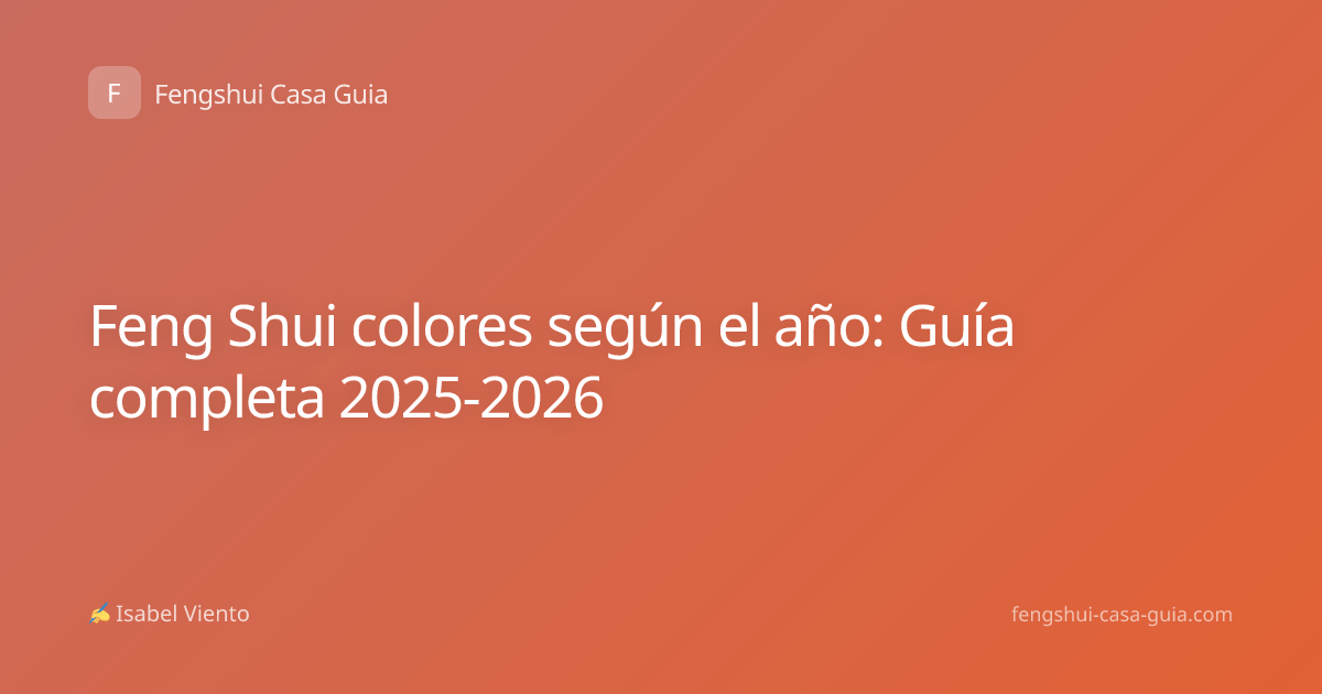 Feng Shui colores según el año: Guía completa 2025-2026